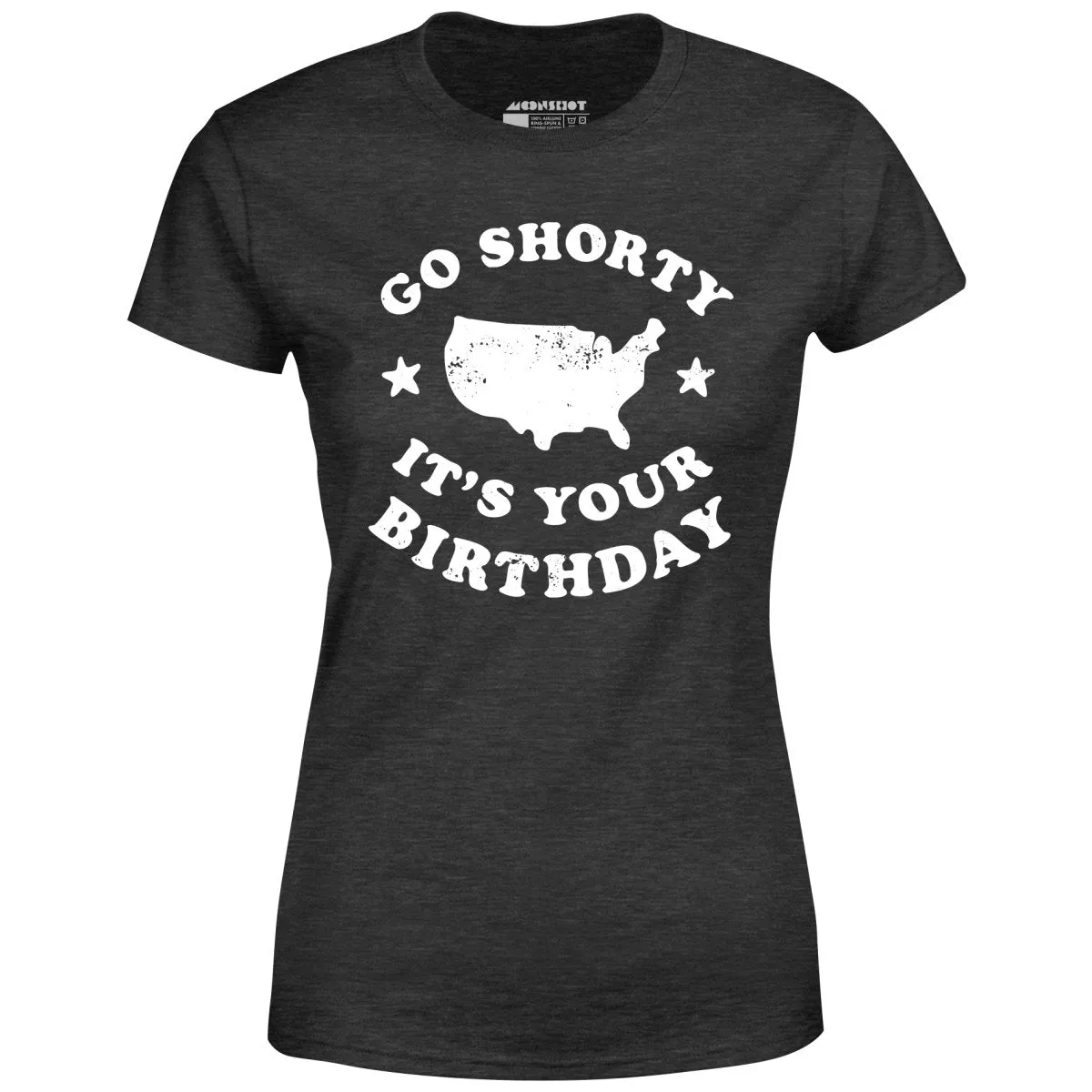 Go Shorty It's Your Birthday - Women's T-Shirt