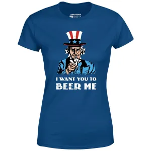 I Want You To Beer Me - Women's T-Shirt