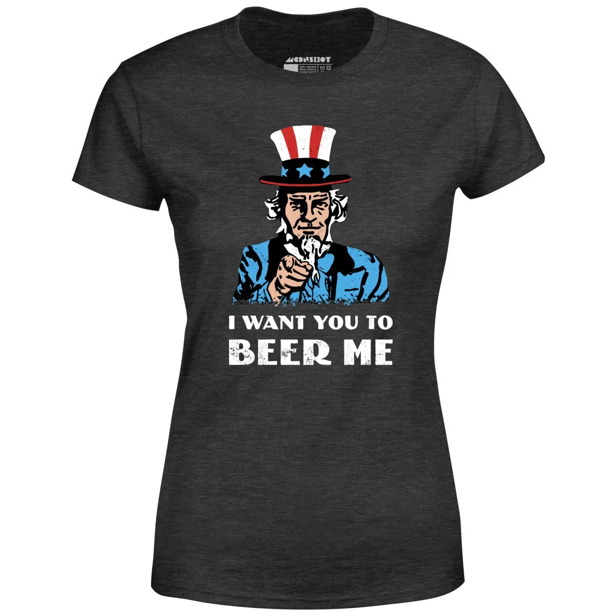 I Want You To Beer Me - Women's T-Shirt