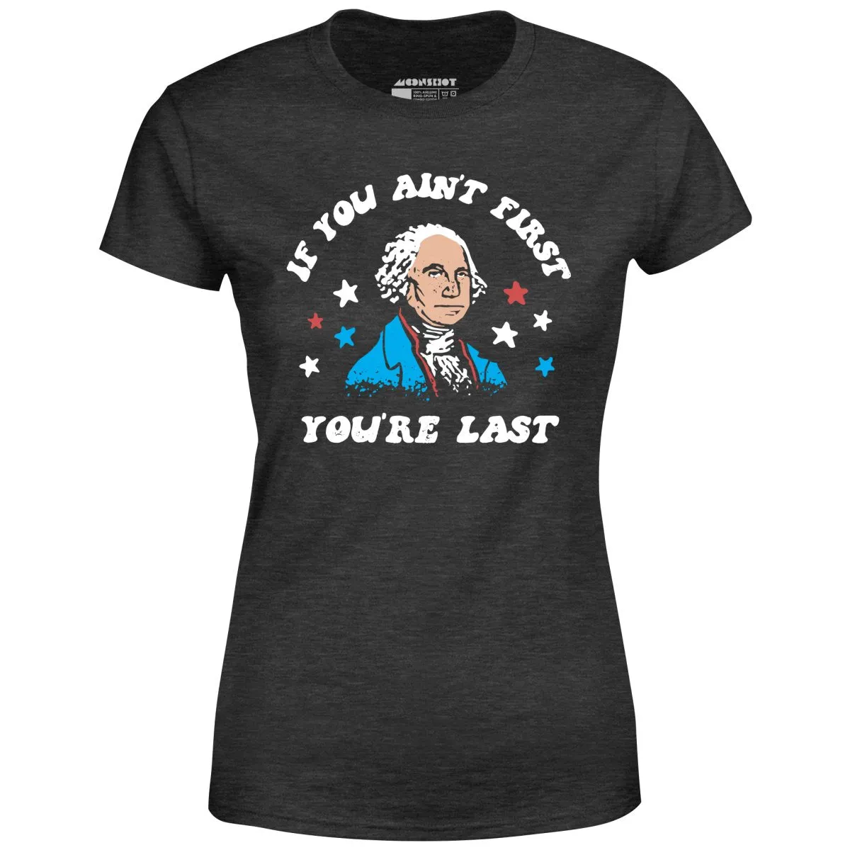 If You Ain't First You're Last - Women's T-Shirt
