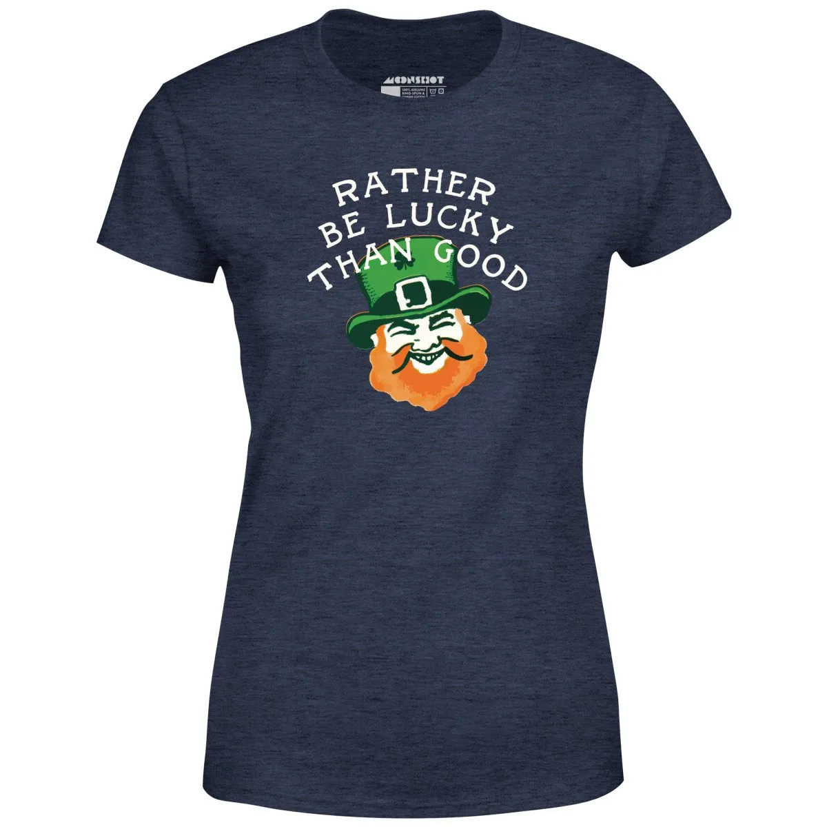 Rather Be Lucky Than Good - Women's T-Shirt