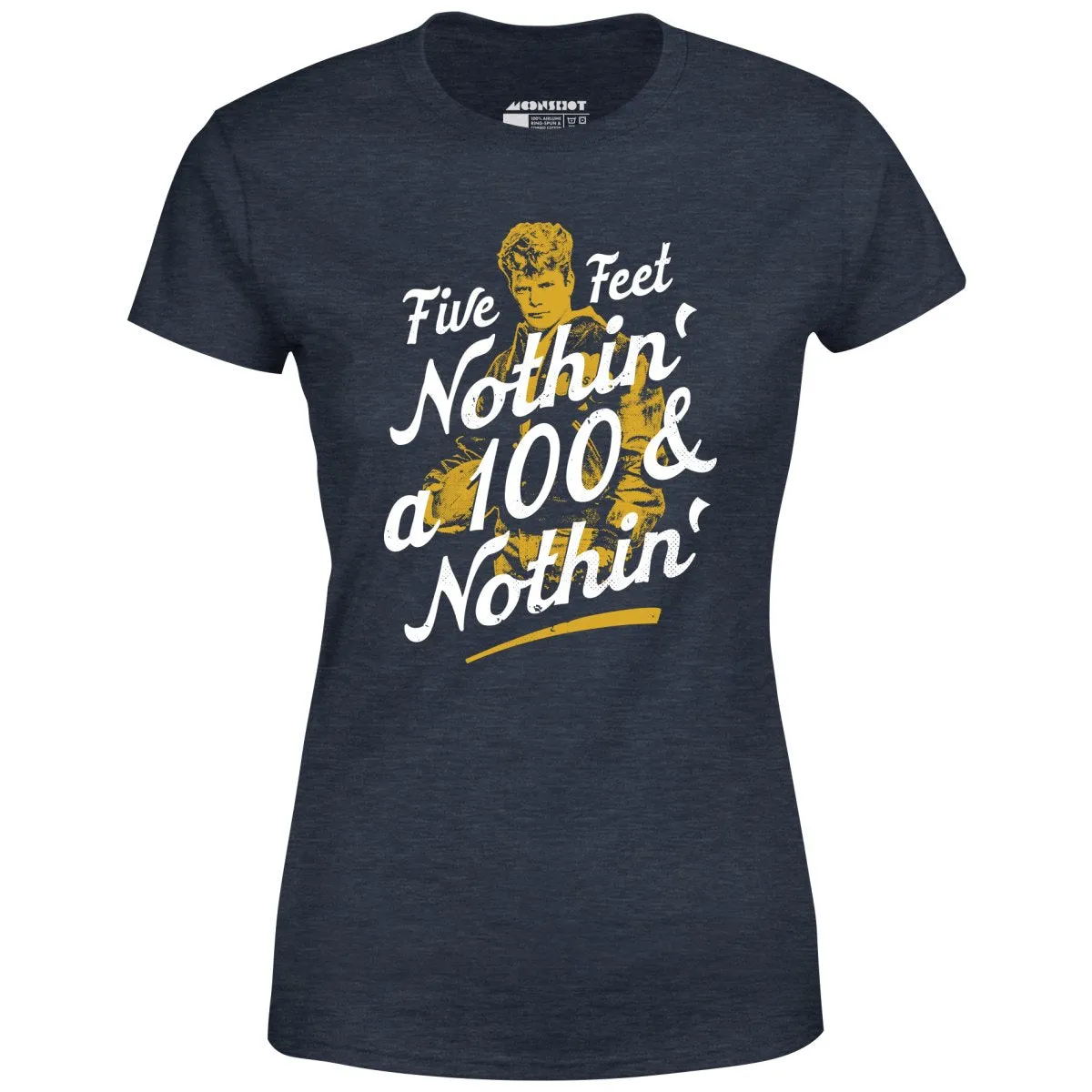 Rudy - Five Feet Nothin' a 100 & Nothin' - Women's T-Shirt